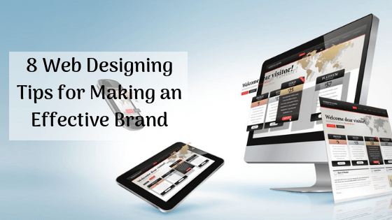 Web Designing Tips for Making an Effective Brand